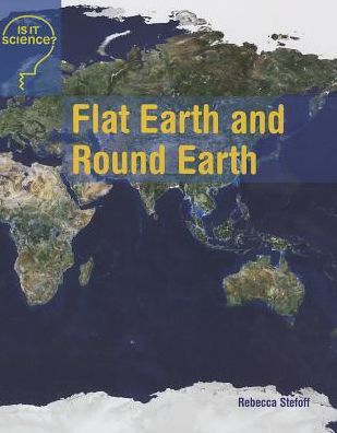 Cover for Rebecca Stefoff · Flat Earth and Round Earth (Is It Science?) (Paperback Book) (2014)