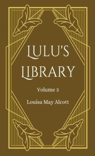 Cover for Louisa May Alcott · Lulu's Library, Volume 3 (Book) (2023)