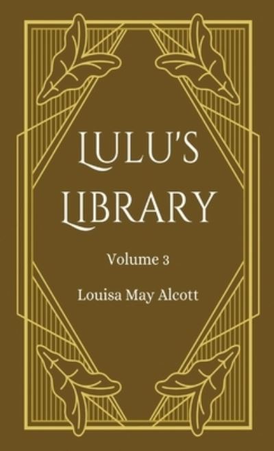 Lulu's Library, Volume 3 - Louisa May Alcott - Books - Full Well Ventures - 9781628342130 - July 28, 2023
