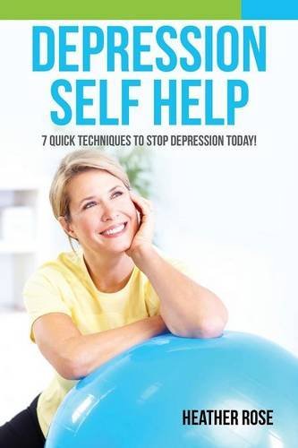 Cover for Heather Rose · Depression Self Help: 7 Quick Techniques to Stop Depression Today! (Taschenbuch) (2013)