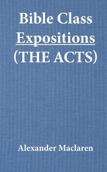 Cover for Alexander Maclaren · Bible Class Expositions (The Acts) (Paperback Book) (2015)