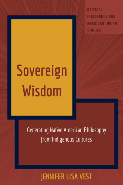 Cover for Jennifer Lisa Vest · Sovereign Wisdom : Generating Native American Philosophy from Indigenous Cultures : 7 (Paperback Book) [New ed edition] (2024)