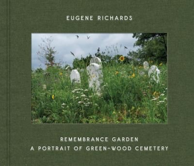 Cover for Eugene Richards · Eugene Richards: Remembrance Garden: A Portrait of Green-Wood Cemetery (Inbunden Bok) (2024)