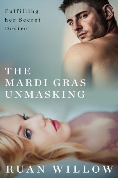 Cover for Ruan Willow · The Mardi Gras Unmasking (Taschenbuch) (2021)