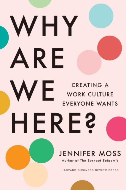 Cover for Jennifer Moss · Why Are We Here?: Creating a Work Culture Everyone Wants (Inbunden Bok) (2025)