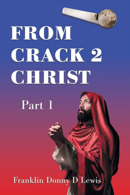 Cover for Franklin Donny D Lewis · From Crack 2 Christ (Paperback Book) (2021)