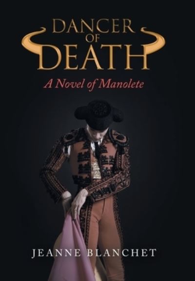 Cover for Jeanne Blanchet · Dancer of Death: A Novel of Manolete (Hardcover Book) (2022)
