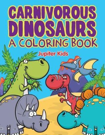 Cover for Jupiter Kids · Carnivorous Dinosaurs (A Coloring Book) (Paperback Book) (2015)