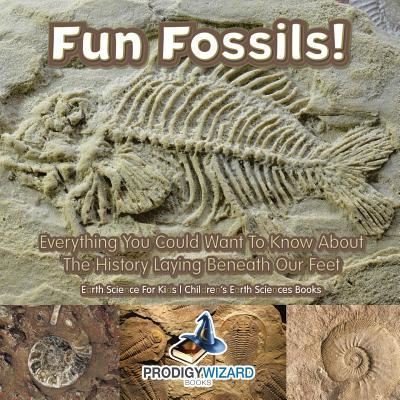 Cover for The Prodigy · Fun Fossils! - Everything You Could Want to Know about the History Laying Beneath Our Feet. Earth Science for Kids. - Children's Earth Sciences Books (Paperback Bog) (2016)