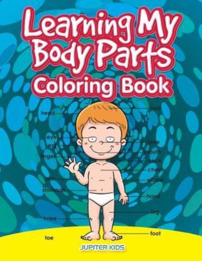 Cover for Jupiter Kids · Learning My Body Parts Coloring Book (Paperback Book) (2017)