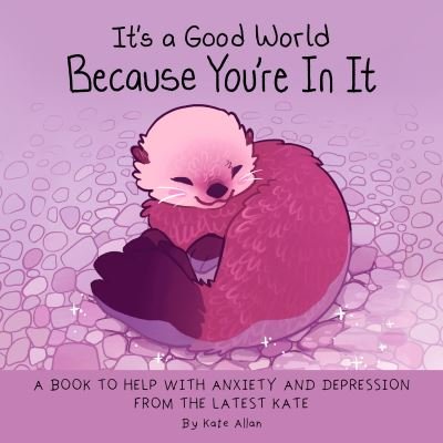 Cover for Kate Allan · It's a Good World Because You're in It (Hardcover Book) (2024)