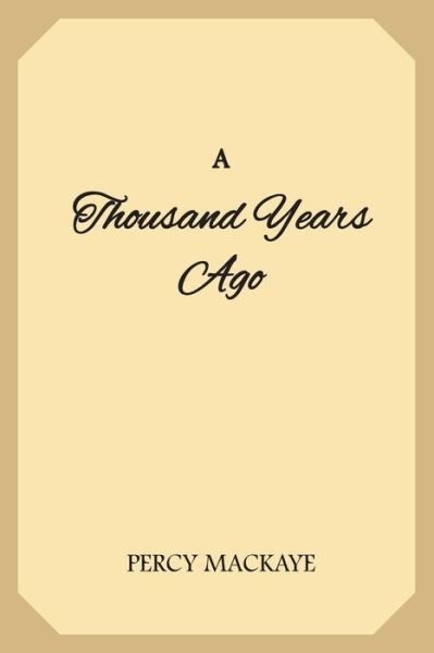 Cover for Percy MacKaye · A Thousand Years Ago A Romance of the Orient (Paperback Bog) (2019)