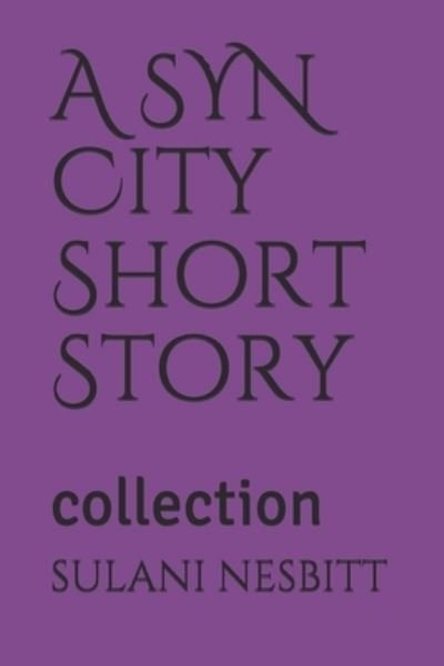 A SYN City Short Story - Sulani Nesbitt - Bücher - Independently Published - 9781697681130 - 4. Oktober 2019