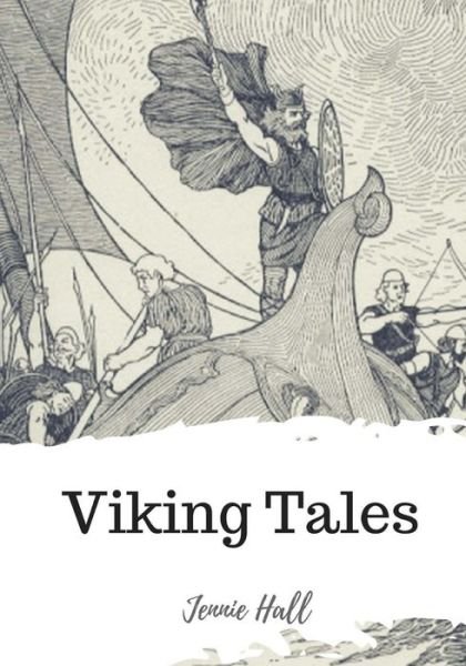 Viking Tales - Jennie Hall - Bücher - Createspace Independent Publishing Platf - 9781720325130 - 26. Mai 2018