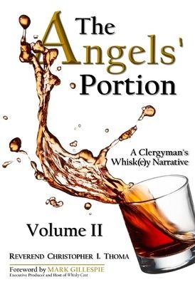 Cover for Christopher Ian Thoma · The Angels' Portion: A Clergyman's Whisk (e)y Narrative, Volume 2 - The Angels' Portion (Hardcover Book) (2016)
