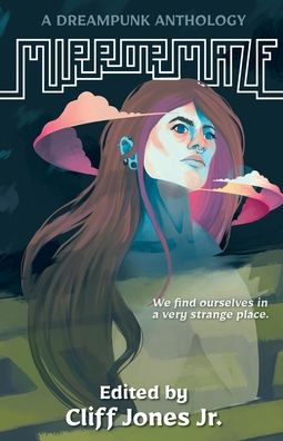 Mirrormaze: A Dreampunk Anthology -  - Books - Fractured Mirror Publishing - 9781735217130 - December 8, 2020