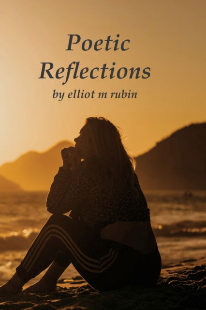 Cover for Elliot M Rubin · Poetic Reflections on Life (Paperback Book) (2021)