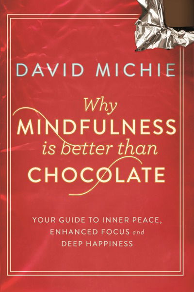 Cover for David Michie · Why Mindfulness is Better Than Chocolate: Your guide to inner peace, enhanced focus and deep happiness (Paperback Book) [Main edition] (2014)