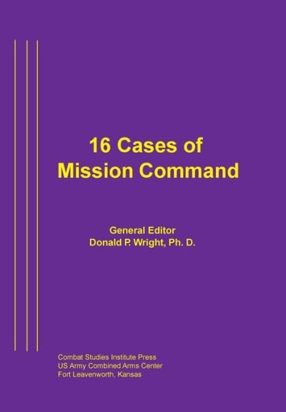 Cover for Combat Studies Institute Press · 16 Cases of Mission Command (Paperback Bog) (2013)