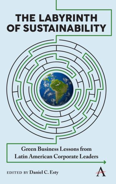 Cover for Daniel C Esty · The Labyrinth of Sustainability: Green Business Lessons from Latin American Corporate Leaders - Anthem Environment and Sustainability Initiative (Paperback Book) (2019)