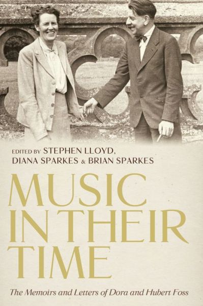 Music in Their Time: The Memoirs and Letters of Dora and Hubert Foss - Stephen Lloyd - Books - Boydell & Brewer Ltd - 9781783274130 - October 18, 2019