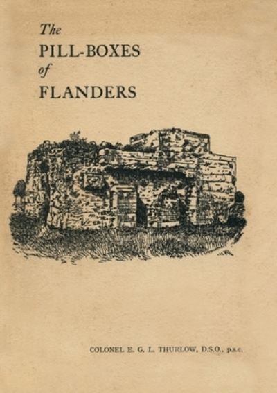 Cover for E G L Thurlow · The Pill-Boxes of Flanders (Paperback Book) (2019)