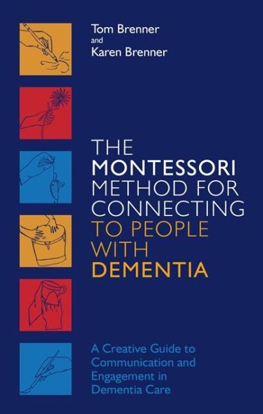 Cover for Tom Brenner · The Montessori Method for Connecting to People with Dementia: A Creative Guide to Communication and Engagement in Dementia Care (Paperback Book) (2019)