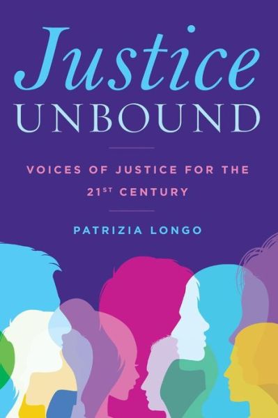 Cover for Longo, Patrizia, Professor of Politics, Saint Mary's College of California · Justice Unbound: Voices of Justice for the 21st Century (Hardcover Book) (2018)