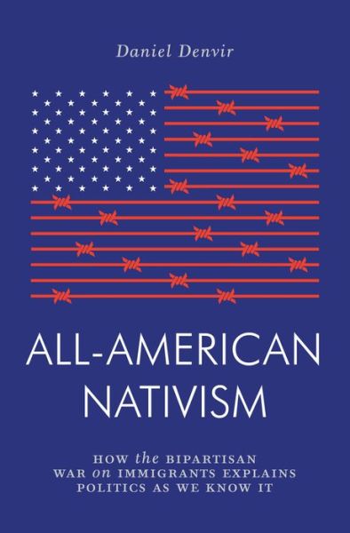 Cover for Daniel Denvir · All-American Nativism: How the Bipartisan War on Immigrants Explains Politics as We Know It - Jacobin (Paperback Book) (2020)