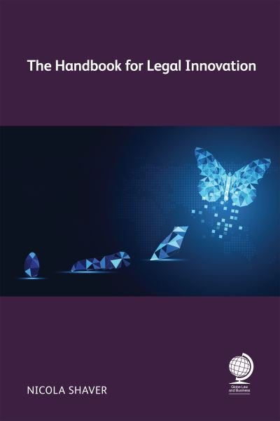 The Handbook for Legal Innovation - Nicola Shaver - Bøger - Globe Law and Business - 9781787429130 - April 30, 2023