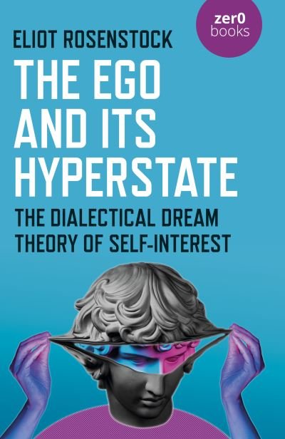 Cover for Eliot Rosenstock · The Ego And Its Hyperstate - A Psychoanalytically Informed Dialectical Analysis of Self-Interest (Paperback Book) (2021)
