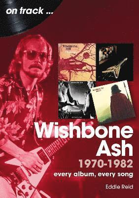 Cover for Eddie Reid · Wishbone Ash 1970 to 1982 On Track: Every Album, Every Song - On Track (Paperback Book) (2025)