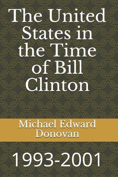 Cover for Michael Edward Donovan · The United States in the Time of Bill Clinton (Paperback Bog) (2018)