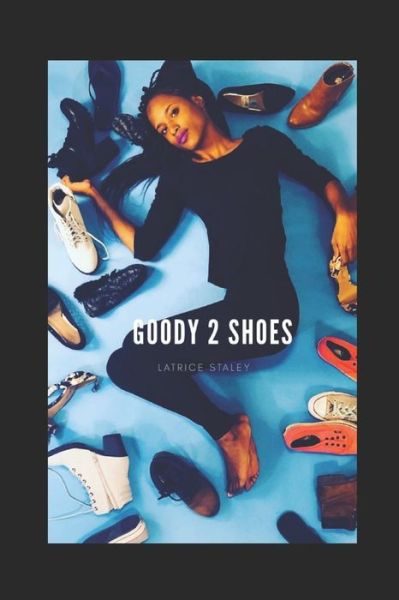 Cover for Latrice Staley · Goody 2 Shoes (Paperback Book) (2018)