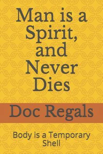 Cover for Doc Regals · Man Is a Spirit, and Never Dies (Taschenbuch) (2018)