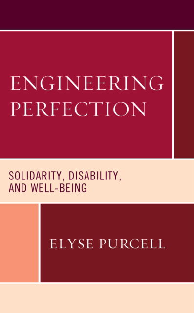 Cover for Elyse Purcell · Engineering Perfection: Solidarity, Disability, and Well-being - Revolutionary Bioethics (Paperback Book) (2023)