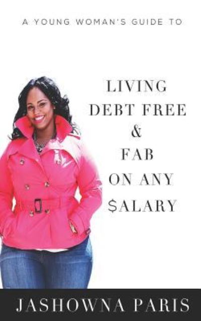 Cover for Jashowna Paris · A Young Woman's Guide to Living Debt Free and Fab on Any Salary (Paperback Book) (2019)