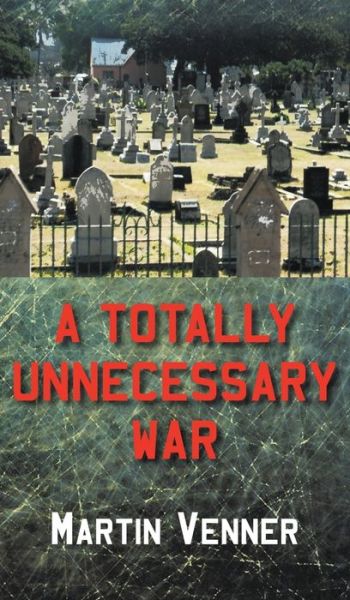 Cover for Martin Venner · A Totally Unnecessary War (Hardcover Book) (2020)