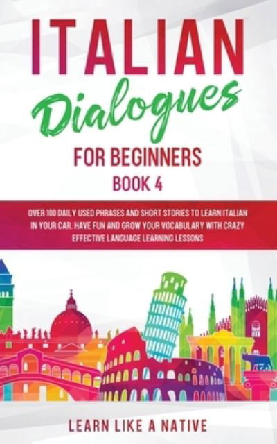 Cover for Learn Like A Native · Italian Dialogues for Beginners Book 4 (Paperback Bog) (2021)