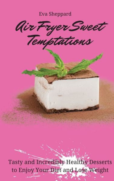 Cover for Eva Sheppard · Air Fryer Sweet Temptations (Hardcover Book) (2021)