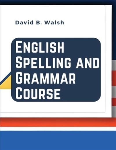 Cover for David B Walsh · English Spelling and Grammar Course (Paperback Book) (2024)