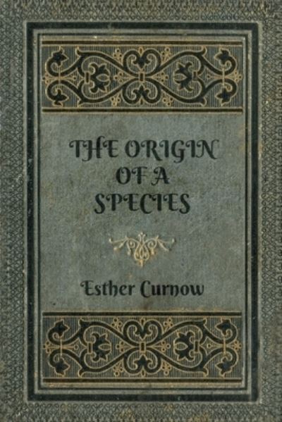 The Origin of a Species - Esther Curnow - Bücher - Pegasus Elliot Mackenzie Publishers - 9781838756130 - 31. Oktober 2024