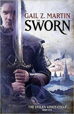 The Sworn: The Fallen Kings Cycle: Book One - Fallen Kings Cycle - Gail Z. Martin - Książki - Little, Brown Book Group - 9781841499130 - 3 lutego 2011