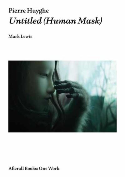 Cover for Mark Lewis · Pierre Huyghe: Untitled (Human Mask) - Afterall Books / One Work (Paperback Book) (2021)