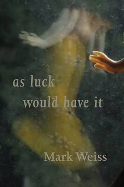 As Luck Would Have It - Mark Weiss - Books - Shearsman Books - 9781848614130 - March 15, 2015