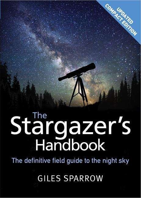 The Stargazer's Handbook: An Atlas of the Night Sky - Giles Sparrow - Books - Quercus Publishing - 9781848669130 - September 24, 2015