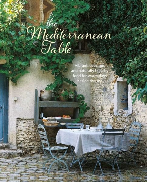 Cover for Ryland Peters &amp; Small · The Mediterranean Table: Vibrant, Delicious and Naturally Healthy Food for Warm Days Beside the Sea (Hardcover bog) (2017)