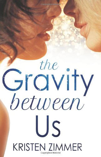 Kristen Zimmer · The Gravity Between Us (Paperback Book) (2013)