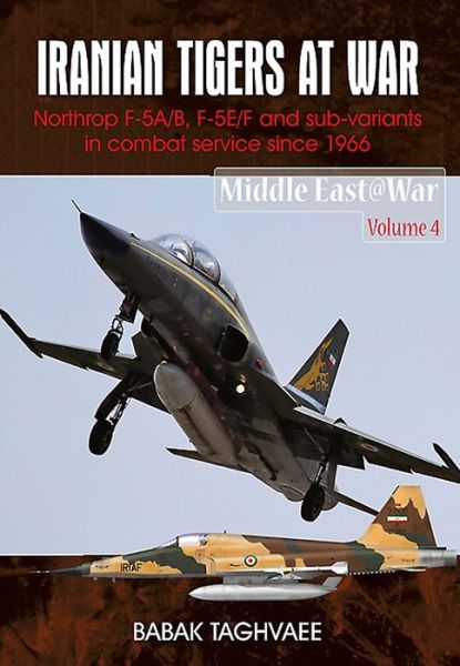 Cover for Babak Taghvaee · Iranian Tigers at War: Northrop F-5a/B, F-5e/F and Sub-Variants in Iranian Service Since 1966 - Middle East@War (Paperback Book) (2015)