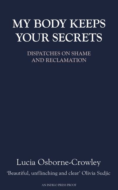 Cover for Osborne-Crowley, Lucia (Author) · My Body Keeps Your Secrets: Dispatches on Shame and Reclamation (Paperback Book) (2021)